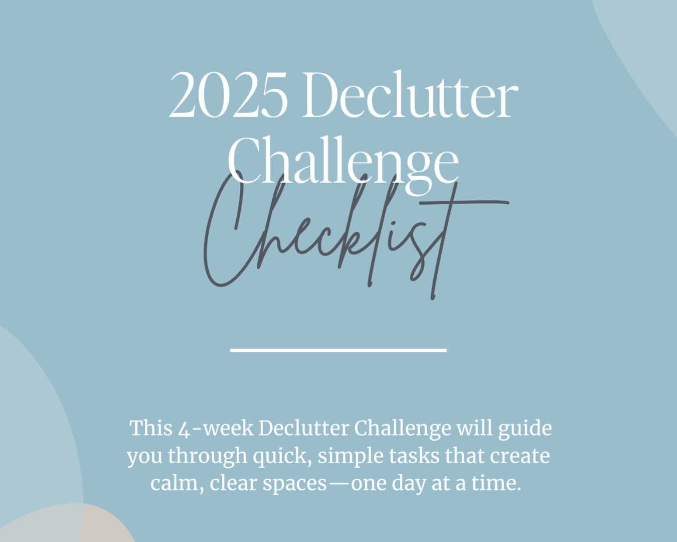 Graphic of the 2025 Declutter Challenge checklist with the text “4 weeks, 10 minutes a day” to promote the free home reset plan.